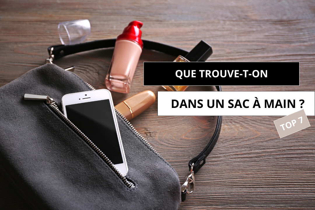 Que trouve-t-on dans un sac à main ? Top 7