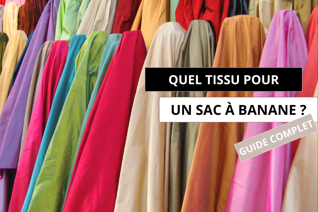 Quel tissu pour sac banane ? Sélection des matières incontournables pour un look tendance
